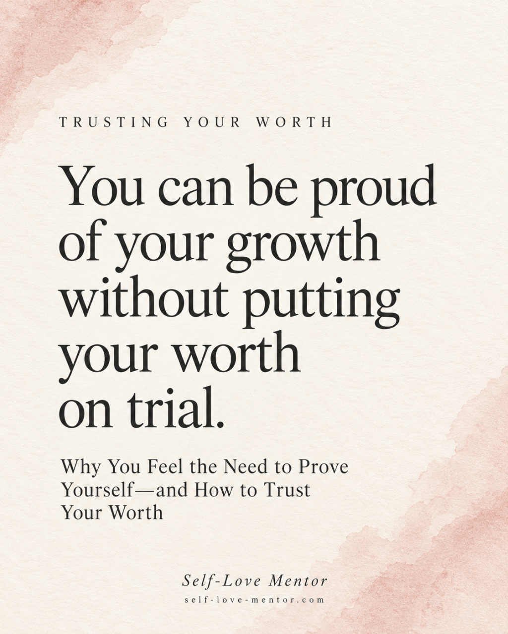 Why You Feel the Need to Prove Yourself—and How to Trust Your Worth